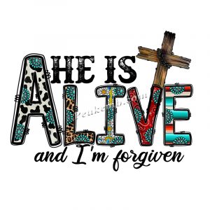 He is alive and I’m forgiven  …