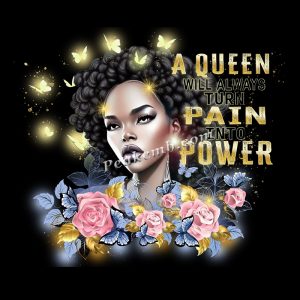 A queen will always turn pain into  …