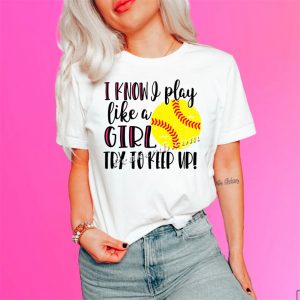 I know play like a girl softball he &hellip;