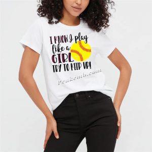 I know play like a girl softball he &hellip;